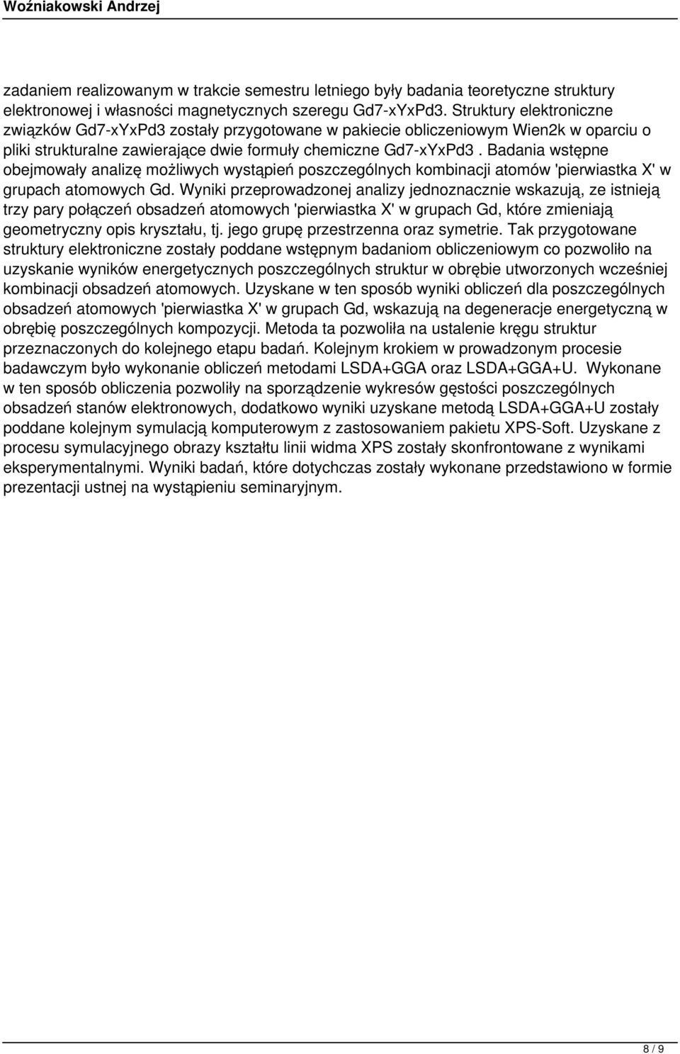 Badania wstępne obejmowały analizę możliwych wystąpień poszczególnych kombinacji atomów 'pierwiastka X' w grupach atomowych Gd.