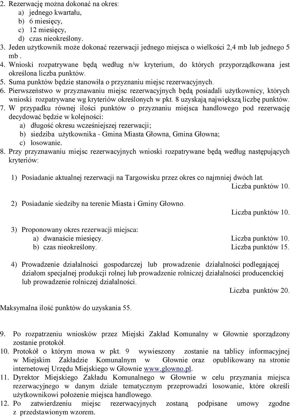 Wnioski rozpatrywane będą według n/w kryterium, do których przyporządkowana jest określona liczba punktów. 5. Suma punktów będzie stanowiła o przyznaniu miejsc rezerwacyjnych. 6.