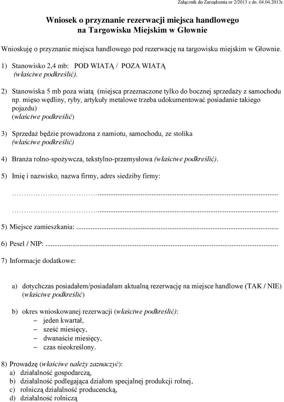 1) Stanowisko 2,4 mb: POD WIATĄ / POZA WIATĄ. 2) Stanowiska 5 mb poza wiatą (miejsca przeznaczone tylko do bocznej sprzedaży z samochodu np.