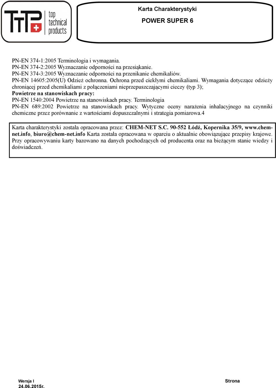 Wymagania dotyczące odzieży chroniącej przed chemikaliami z połączeniami nieprzepuszczającymi cieczy (typ 3); Powietrze na stanowiskach pracy: PN-EN 1540:2004 Powietrze na stanowiskach pracy.