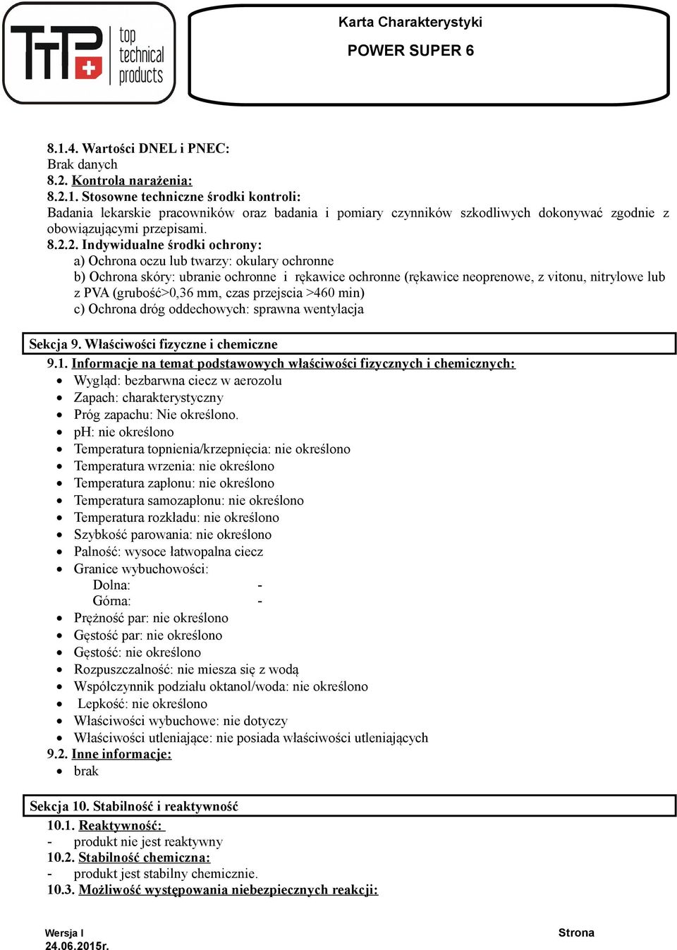 (grubość>0,36 mm, czas przejscia >460 min) c) Ochrona dróg oddechowych: sprawna wentylacja Sekcja 9. Właściwości fizyczne i chemiczne 9.1.