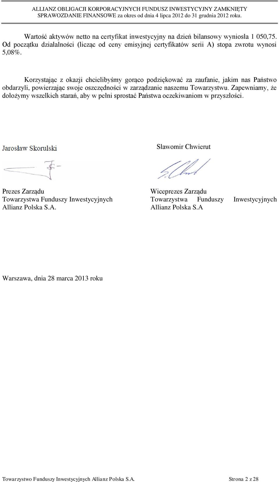 Korzystając z okazji chcielibyśmy gorąco podziękować za zaufanie, jakim nas Państwo obdarzyli, powierzając swoje oszczędności w zarządzanie naszemu Towarzystwu.