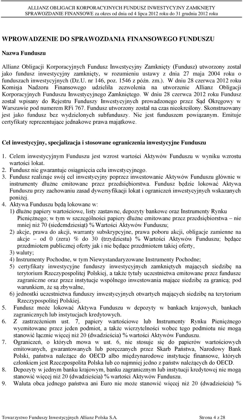 W dniu 28 czerwca 2012 roku Komisja Nadzoru Finansowego udzieliła zezwolenia na utworzenie Allianz Obligacji Korporacyjnych Funduszu Inwestycyjnego Zamkniętego.