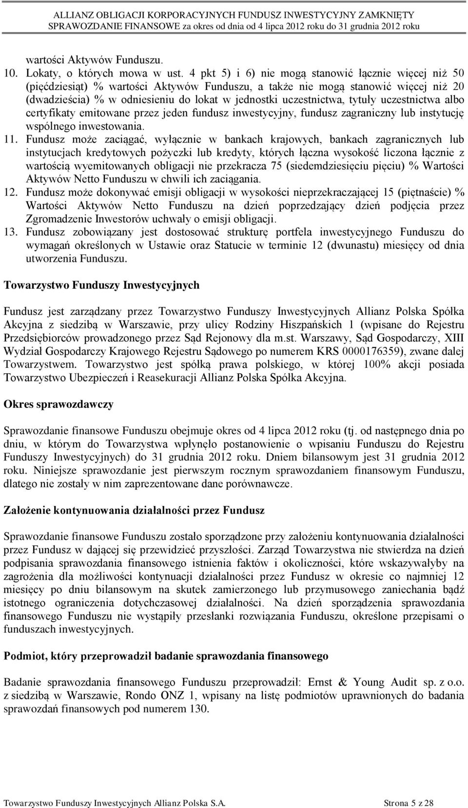 uczestnictwa, tytuły uczestnictwa albo certyfikaty emitowane przez jeden fundusz inwestycyjny, fundusz zagraniczny lub instytucję wspólnego inwestowania. 11.