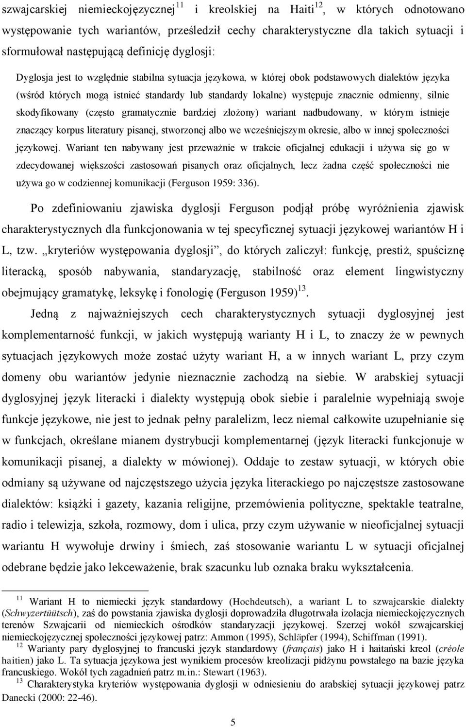 odmienny, silnie skodyfikowany (często gramatycznie bardziej złożony) wariant nadbudowany, w którym istnieje znaczący korpus literatury pisanej, stworzonej albo we wcześniejszym okresie, albo w innej