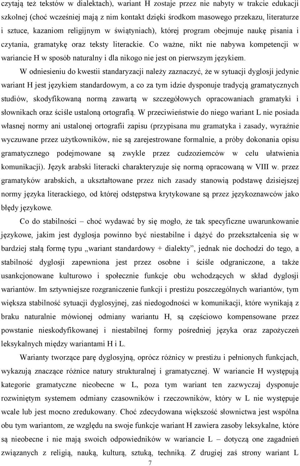 Co ważne, nikt nie nabywa kompetencji w wariancie H w sposób naturalny i dla nikogo nie jest on pierwszym językiem.