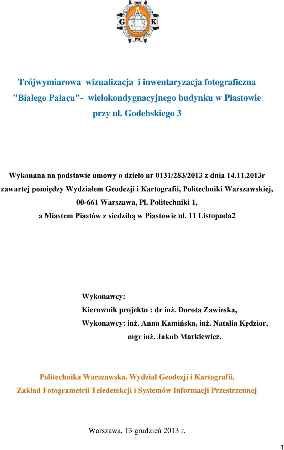 2013r zawartej pomiędzy Wydziałem Geodezji i Kartografii, Politechniki Warszawskiej, 00-661 Warszawa, Pl. Politechniki 1, a Miastem Piastów z siedzibą w Piastowie ul.