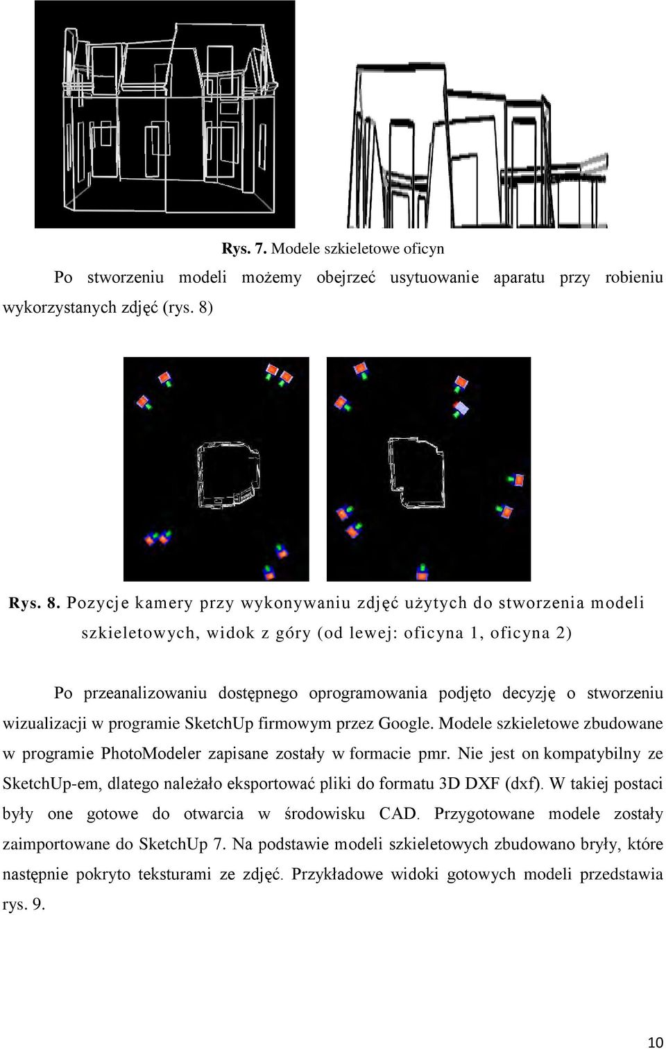 Pozycje kamery przy wykonywaniu zdjęć użytych do stworzenia modeli szkieletowych, widok z góry (od lewej: oficyna 1, oficyna 2) Po przeanalizowaniu dostępnego oprogramowania podjęto decyzję o