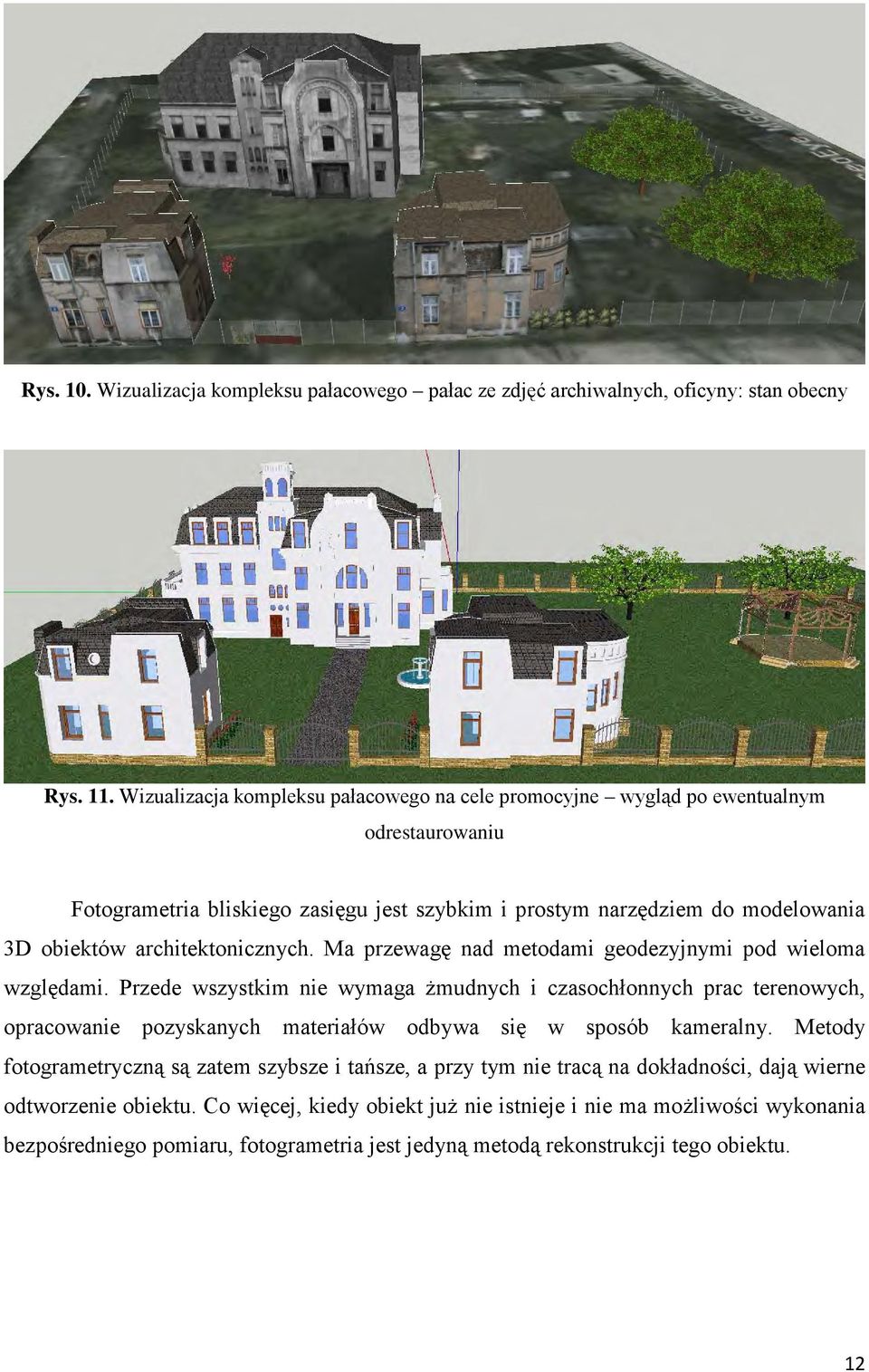 architektonicznych. Ma przewagę nad metodami geodezyjnymi pod wieloma względami.