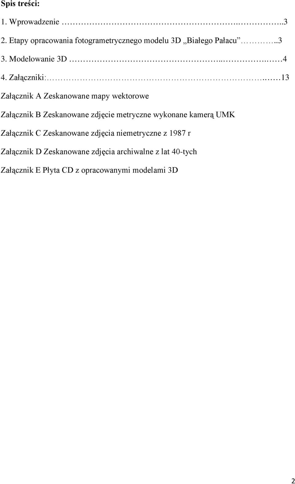 13 Załącznik A Zeskanowane mapy wektorowe Załącznik B Zeskanowane zdjęcie metryczne wykonane kamerą