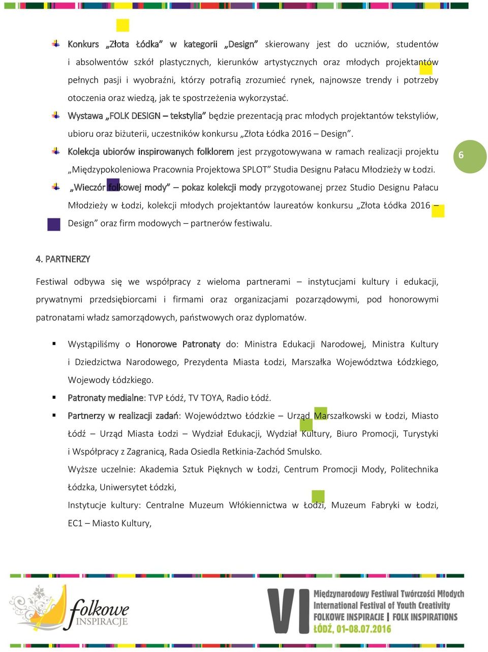 Wystawa FOLK DESIGN tekstylia będzie prezentacją prac młodych projektantów tekstyliów, ubioru oraz biżuterii, uczestników konkursu Złota Łódka 2016 Design.