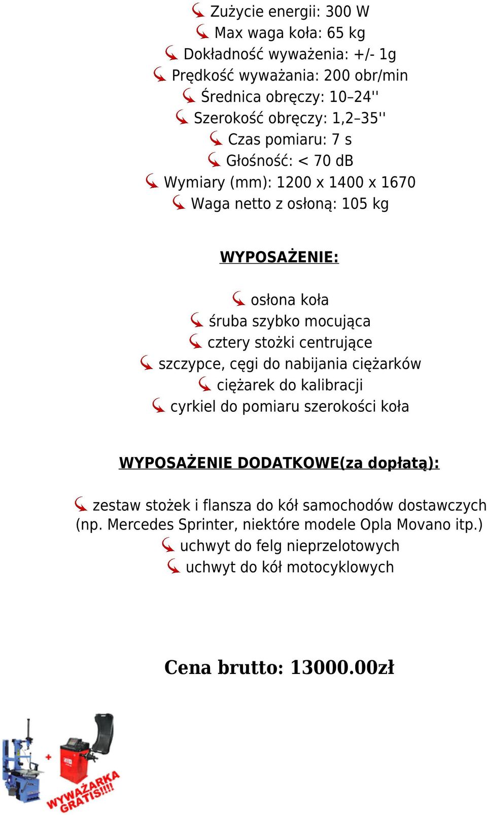 szczypce, cęgi do nabijania ciężarków ciężarek do kalibracji cyrkiel do pomiaru szerokości koła WYPOSAŻENIE DODATKOWE(za dopłatą): zestaw stożek i flansza do kół