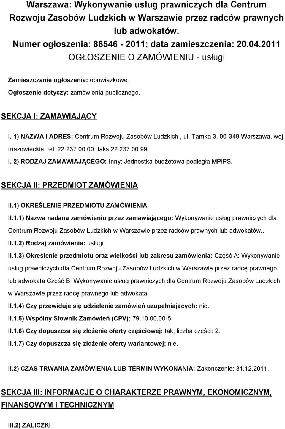 1) NAZWA I ADRES: Centrum Rozwoju Zasobów Ludzkich, ul. Tamka 3, 00-349 Warszawa, woj. mazowieckie, tel. 22 237 00 00, faks 22 237 00 99. I. 2) RODZAJ ZAMAWIAJĄCEGO: Inny: Jednostka budżetowa podległa MPiPS.