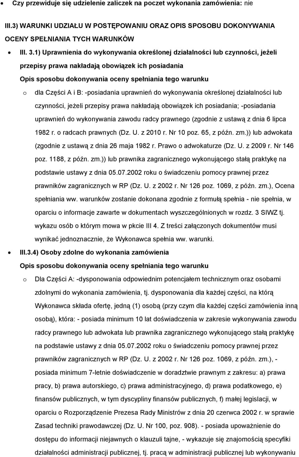 B: -posiadania uprawnień do wykonywania określonej działalności lub czynności, jeżeli przepisy prawa nakładają obowiązek ich posiadania; -posiadania uprawnień do wykonywania zawodu radcy prawnego