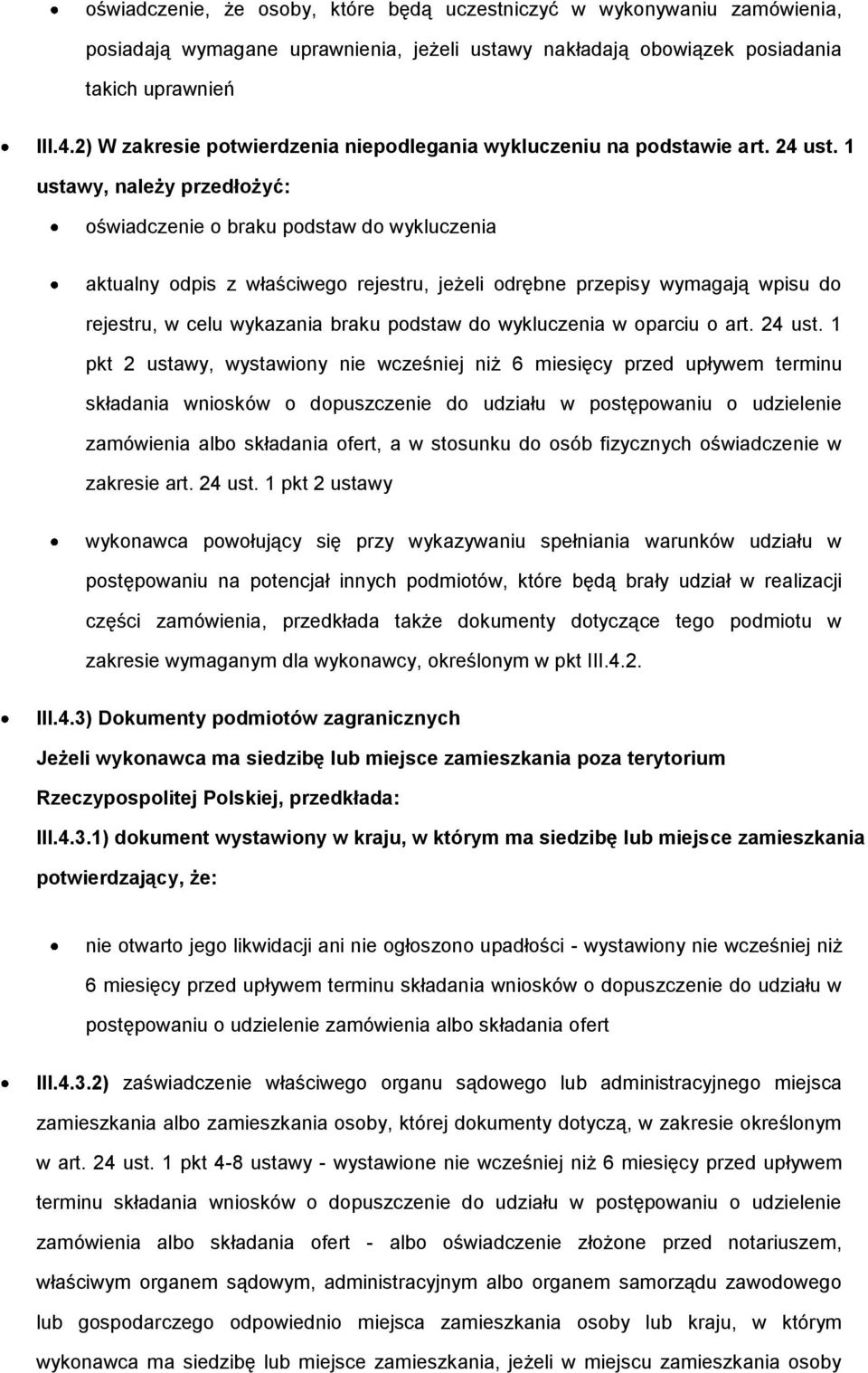 1 ustawy, należy przedłożyć: oświadczenie o braku podstaw do wykluczenia aktualny odpis z właściwego rejestru, jeżeli odrębne przepisy wymagają wpisu do rejestru, w celu wykazania braku podstaw do