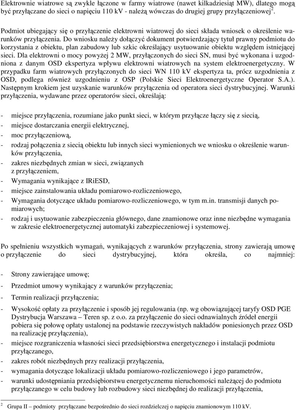 Do wniosku naleŝy dołączyć dokument potwierdzający tytuł prawny podmiotu do korzystania z obiektu, plan zabudowy lub szkic określający usytuowanie obiektu względem istniejącej sieci.