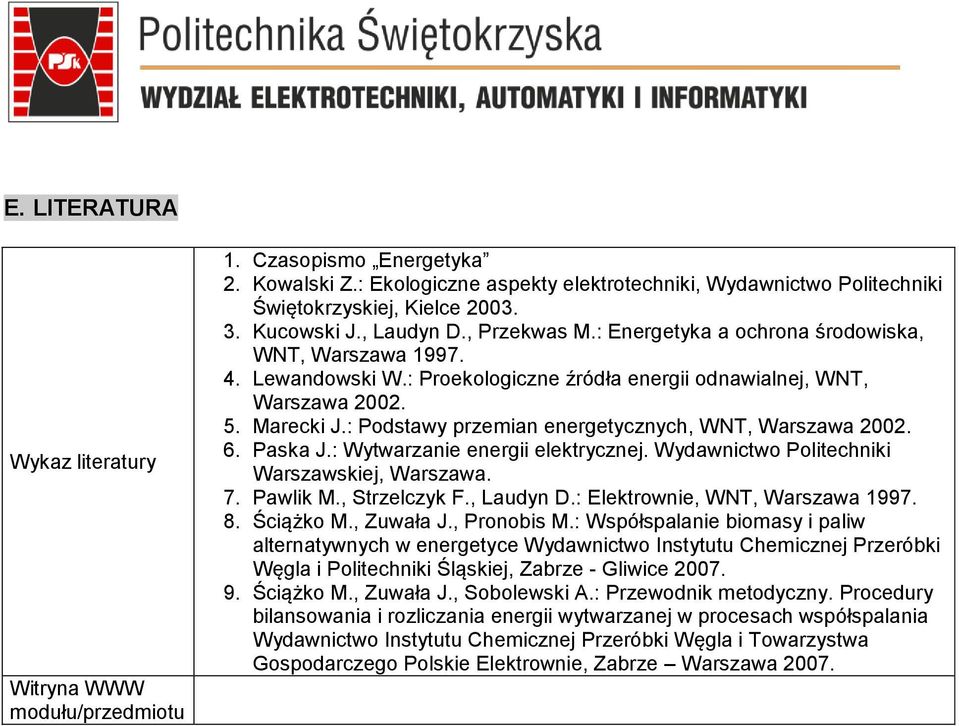 : Podstawy przemian energetycznych, WNT, Warszawa 2002. 6. Paska J.: Wytwarzanie energii elektrycznej. Wydawnictwo Politechniki Warszawskiej, Warszawa. 7. Pawlik M., Strzelczyk F., Laudyn D.