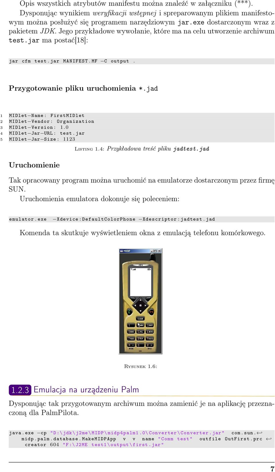 Przygotowanie pliku uruchomienia *.jad 1 MIDlet Name : FirstMIDlet 2 MIDlet Vendor : Organization 3 MIDlet Version : 1. 0 4 MIDlet Jar URL : test. jar 5 MIDlet Jar Size : 1123 Uruchomienie Listing 1.