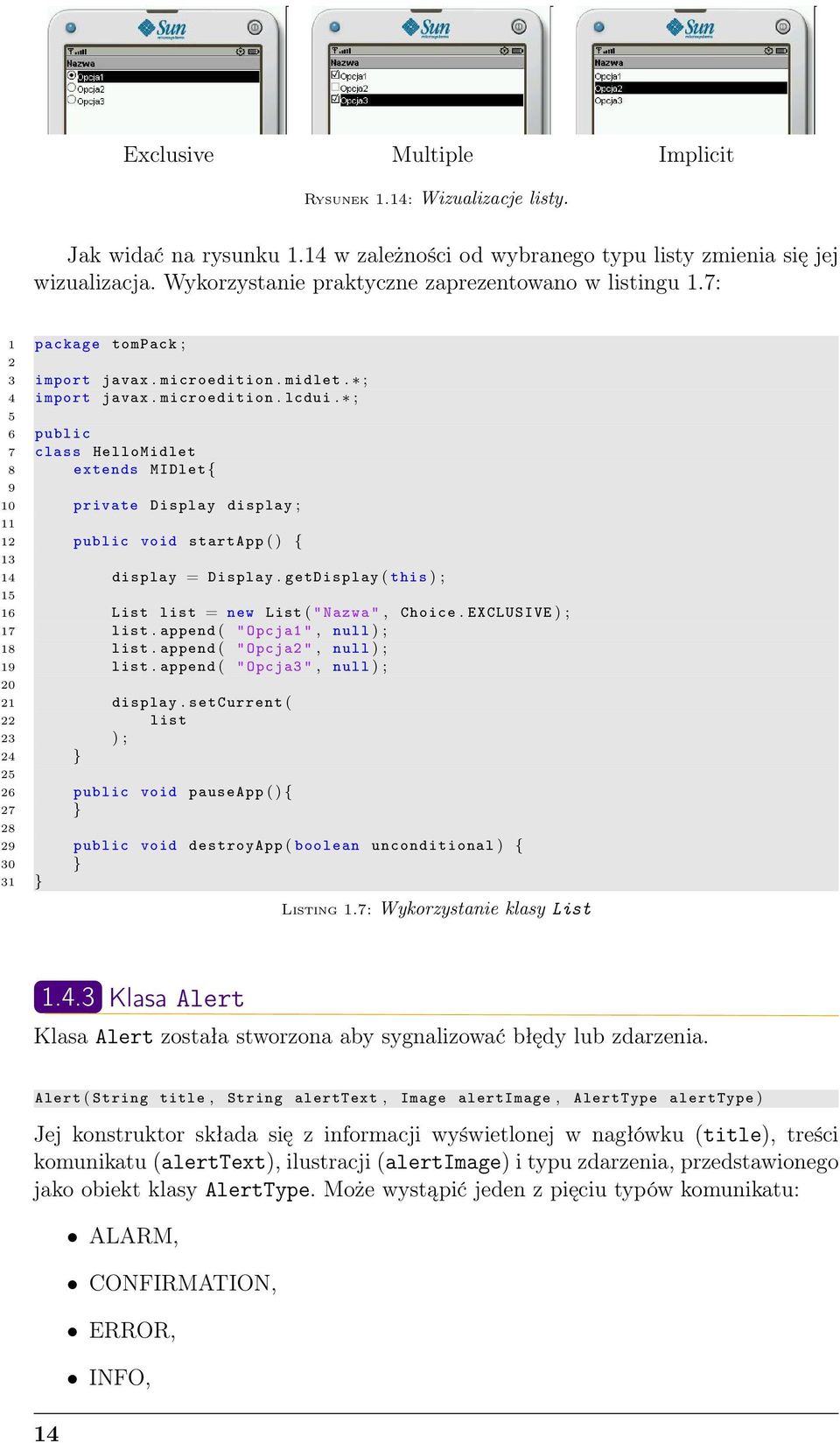 ; 5 6 public 7 class HelloMidlet 8 extends MIDlet { 9 10 private Display display ; 11 12 public void startapp ( ) { 13 14 display = Display.