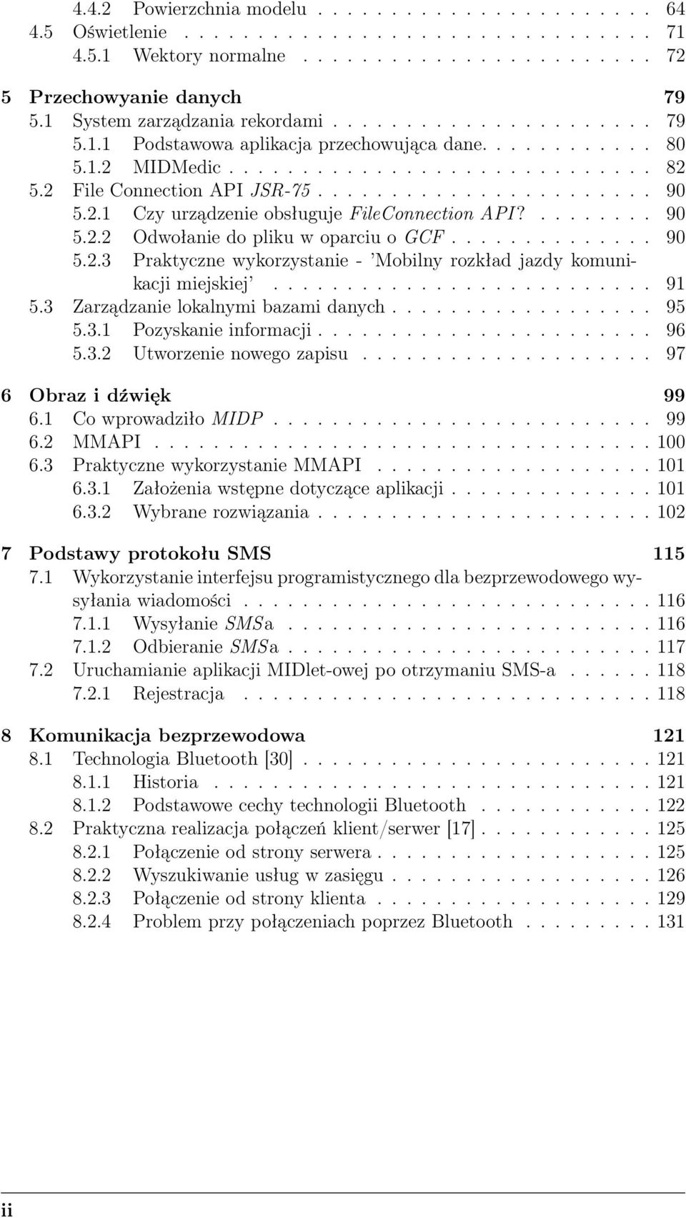 ...................... 90 5.2.1 Czy urządzenie obsługuje FileConnection API?........ 90 5.2.2 Odwołanie do pliku w oparciu o GCF.............. 90 5.2.3 Praktyczne wykorzystanie - Mobilny rozkład jazdy komunikacji miejskiej.