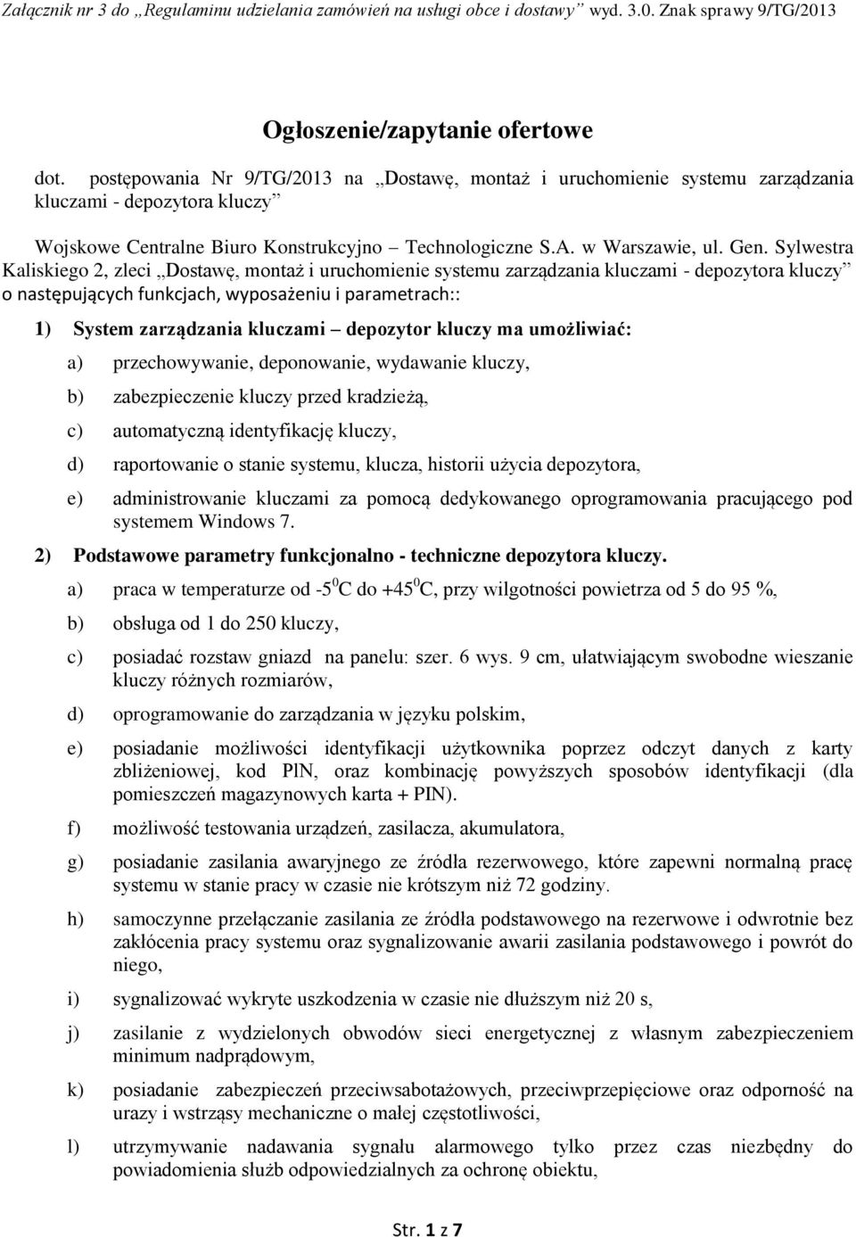 Sylwestra Kaliskiego 2, zleci Dostawę, montaż i uruchomienie systemu zarządzania kluczami - depozytora kluczy o następujących funkcjach, wyposażeniu i parametrach:: 1) System zarządzania kluczami