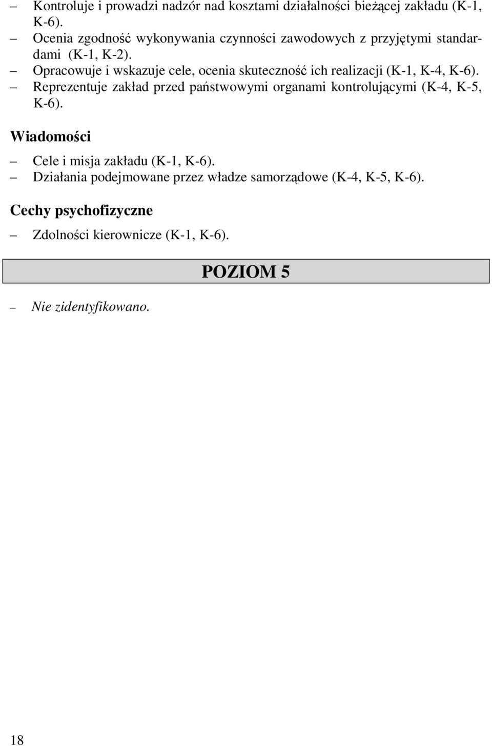 Opracowuje i wskazuje cele, ocenia skuteczność ich realizacji (K-1, K-4, K-6).