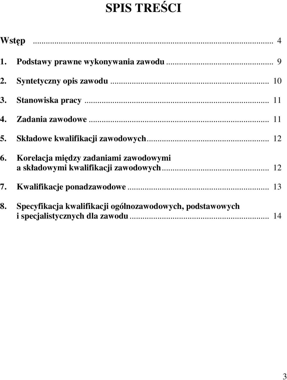 Korelacja między zadaniami zawodowymi a składowymi kwalifikacji zawodowych... 12 7.