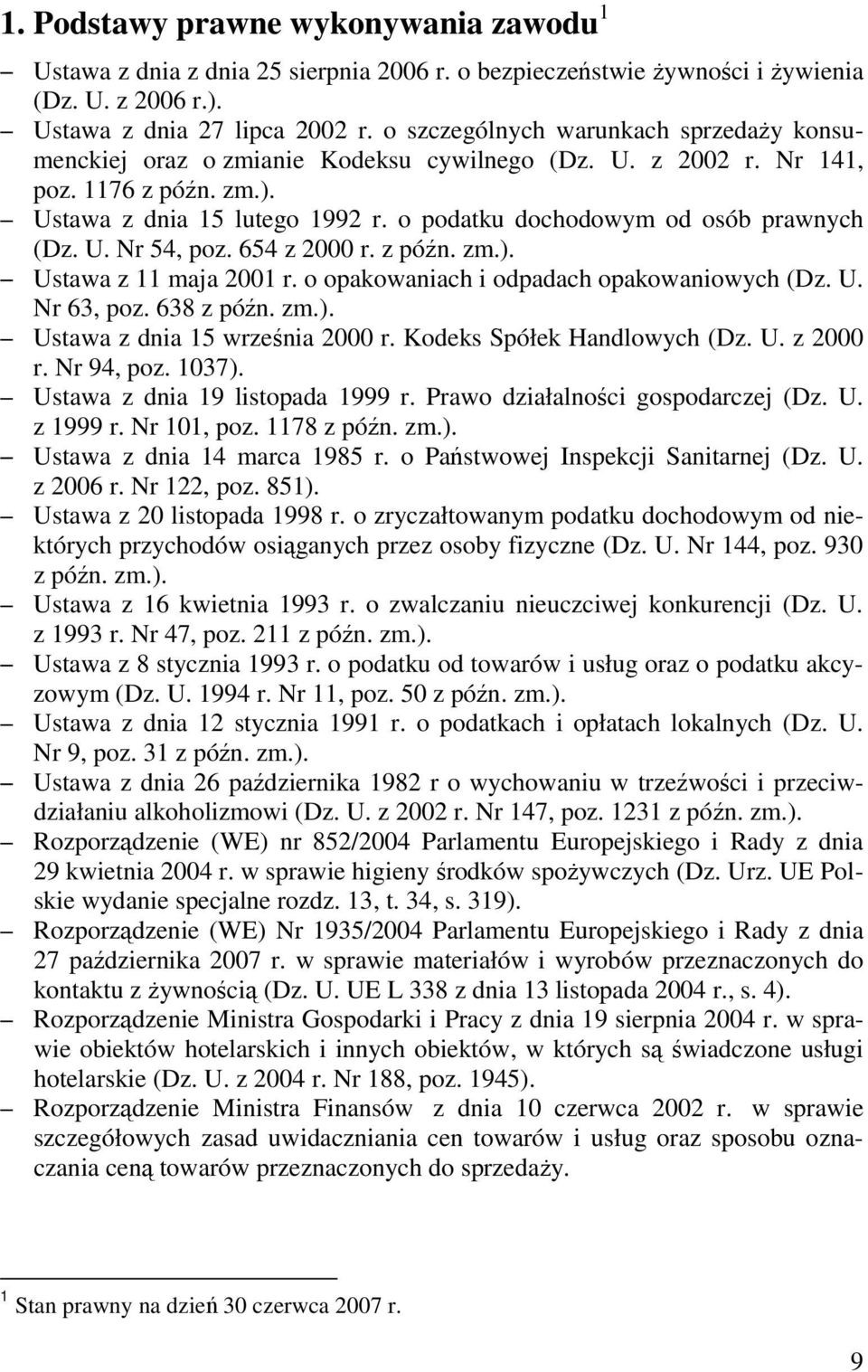 o podatku dochodowym od osób prawnych (Dz. U. Nr 54, poz. 654 z 2000 r. z późn. zm.). Ustawa z 11 maja 2001 r. o opakowaniach i odpadach opakowaniowych (Dz. U. Nr 63, poz. 638 z późn. zm.). Ustawa z dnia 15 września 2000 r.