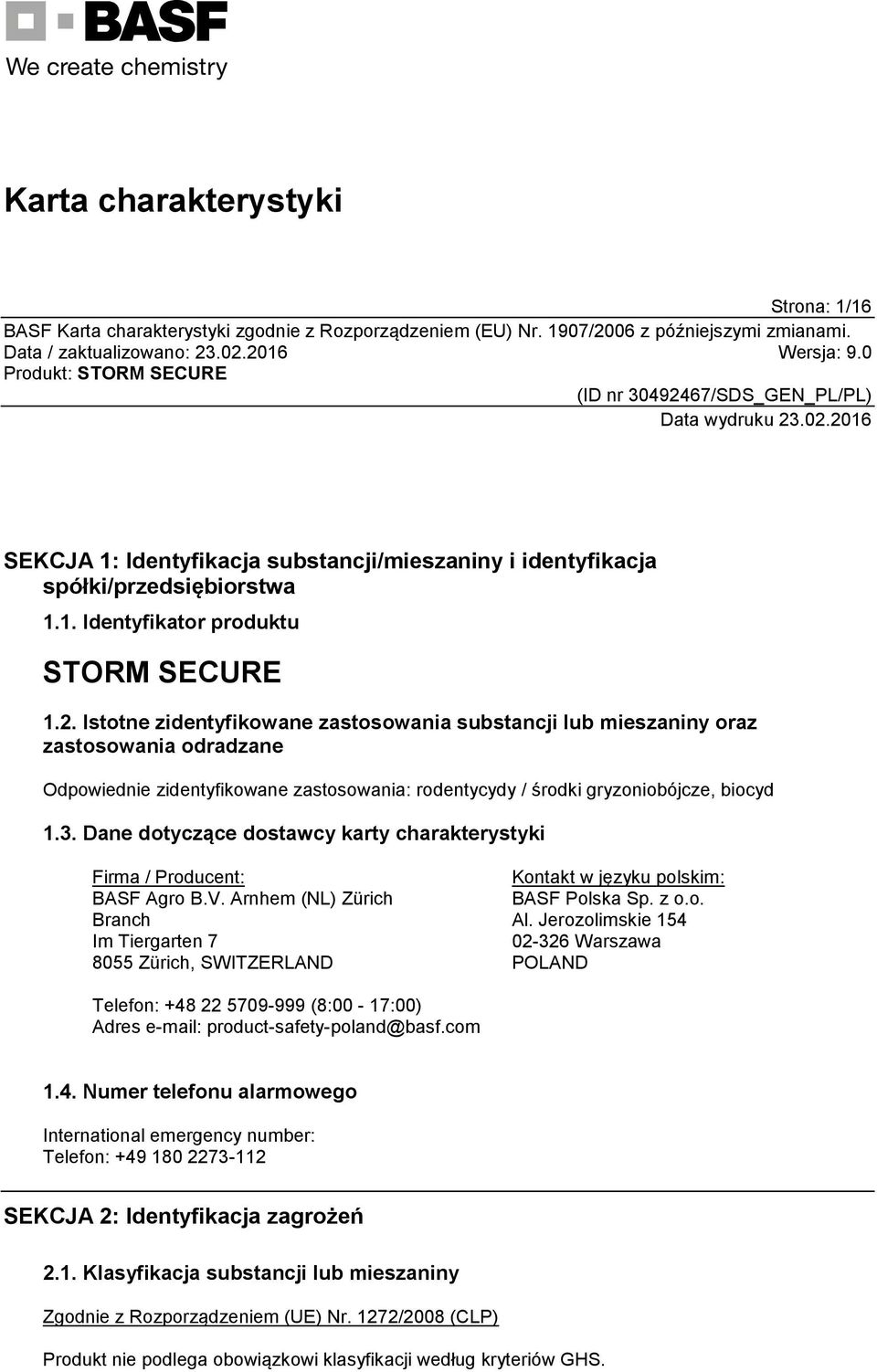 Dane dotyczące dostawcy karty charakterystyki Firma / Producent: BASF Agro B.V. Arnhem (NL) Zürich Branch Im Tiergarten 7 8055 Zürich, SWITZERLAND Kontakt w języku polskim: BASF Polska Sp. z o.o. Al.