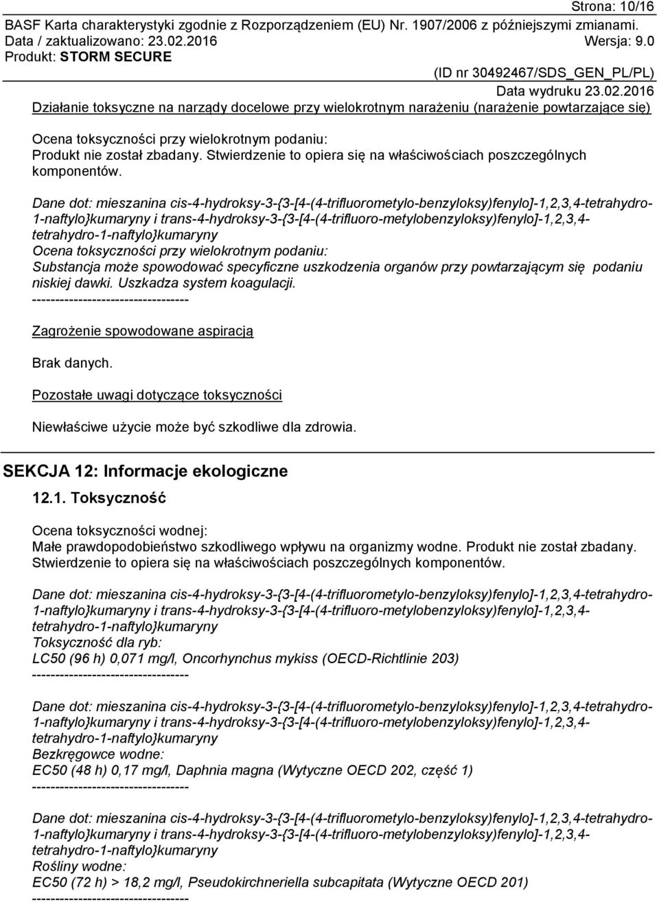 Ocena toksyczności przy wielokrotnym podaniu: Substancja może spowodować specyficzne uszkodzenia organów przy powtarzającym się podaniu niskiej dawki. Uszkadza system koagulacji.