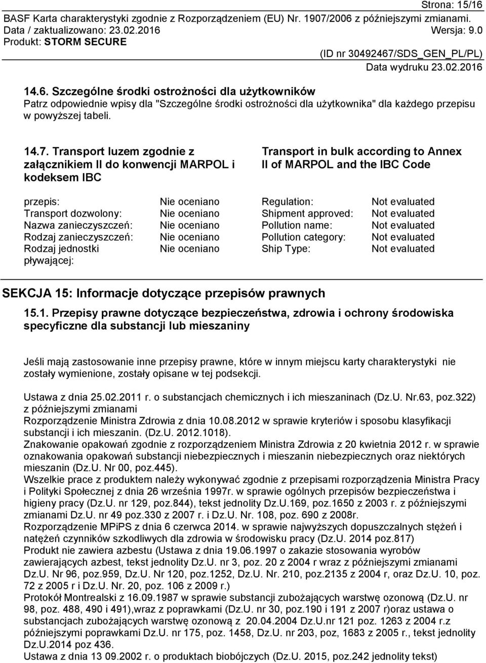 Transport dozwolony: Nie oceniano Shipment approved: Not evaluated Nazwa zanieczyszczeń: Nie oceniano Pollution name: Not evaluated Rodzaj zanieczyszczeń: Nie oceniano Pollution category: Not