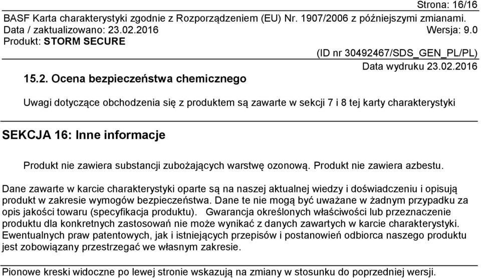 warstwę ozonową. Produkt nie zawiera azbestu. Dane zawarte w karcie charakterystyki oparte są na naszej aktualnej wiedzy i doświadczeniu i opisują produkt w zakresie wymogów bezpieczeństwa.