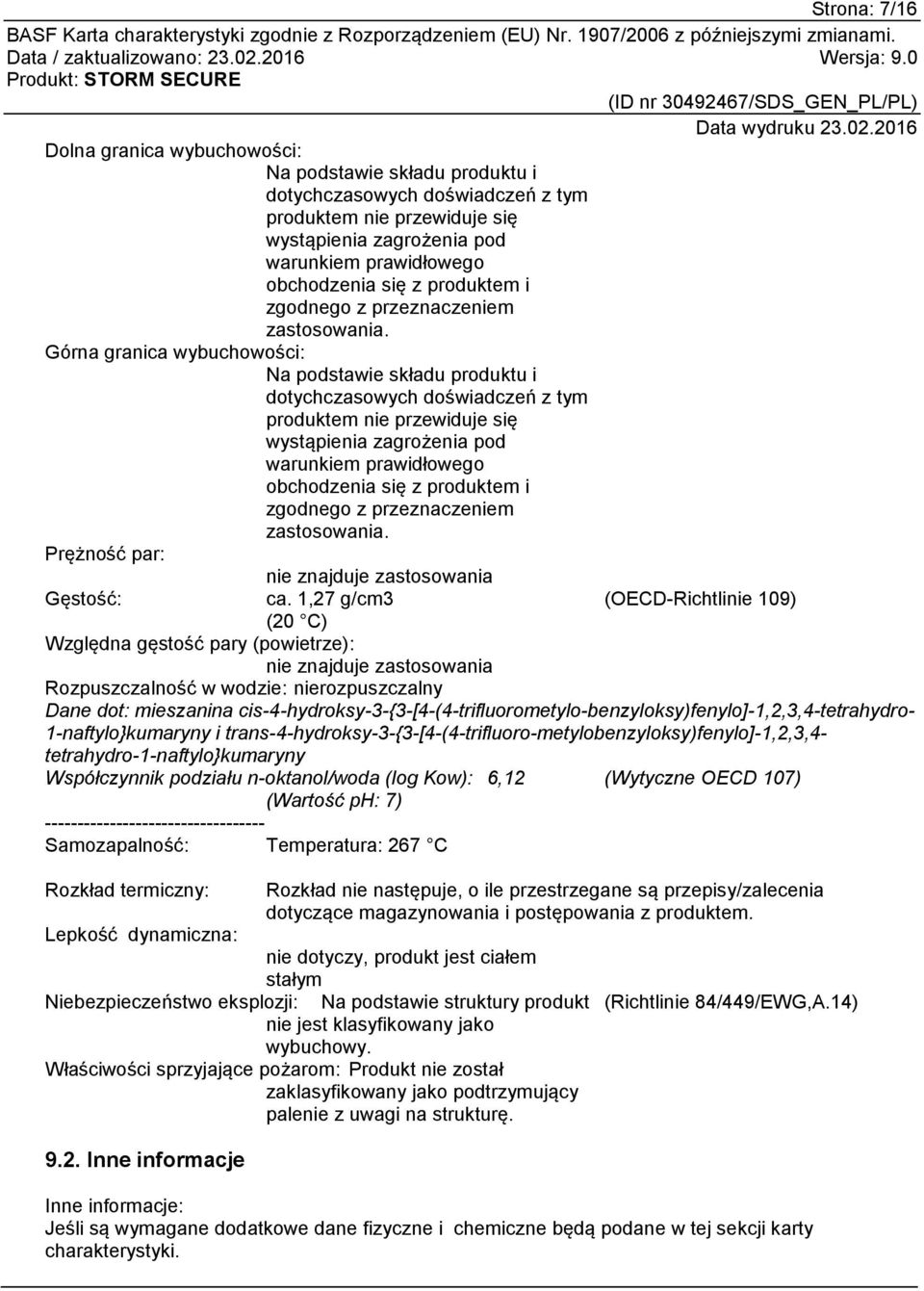 Górna granica wybuchowości: Na podstawie składu produktu i dotychczasowych doświadczeń z tym produktem nie przewiduje się wystąpienia zagrożenia pod warunkiem prawidłowego obchodzenia  Prężność par: