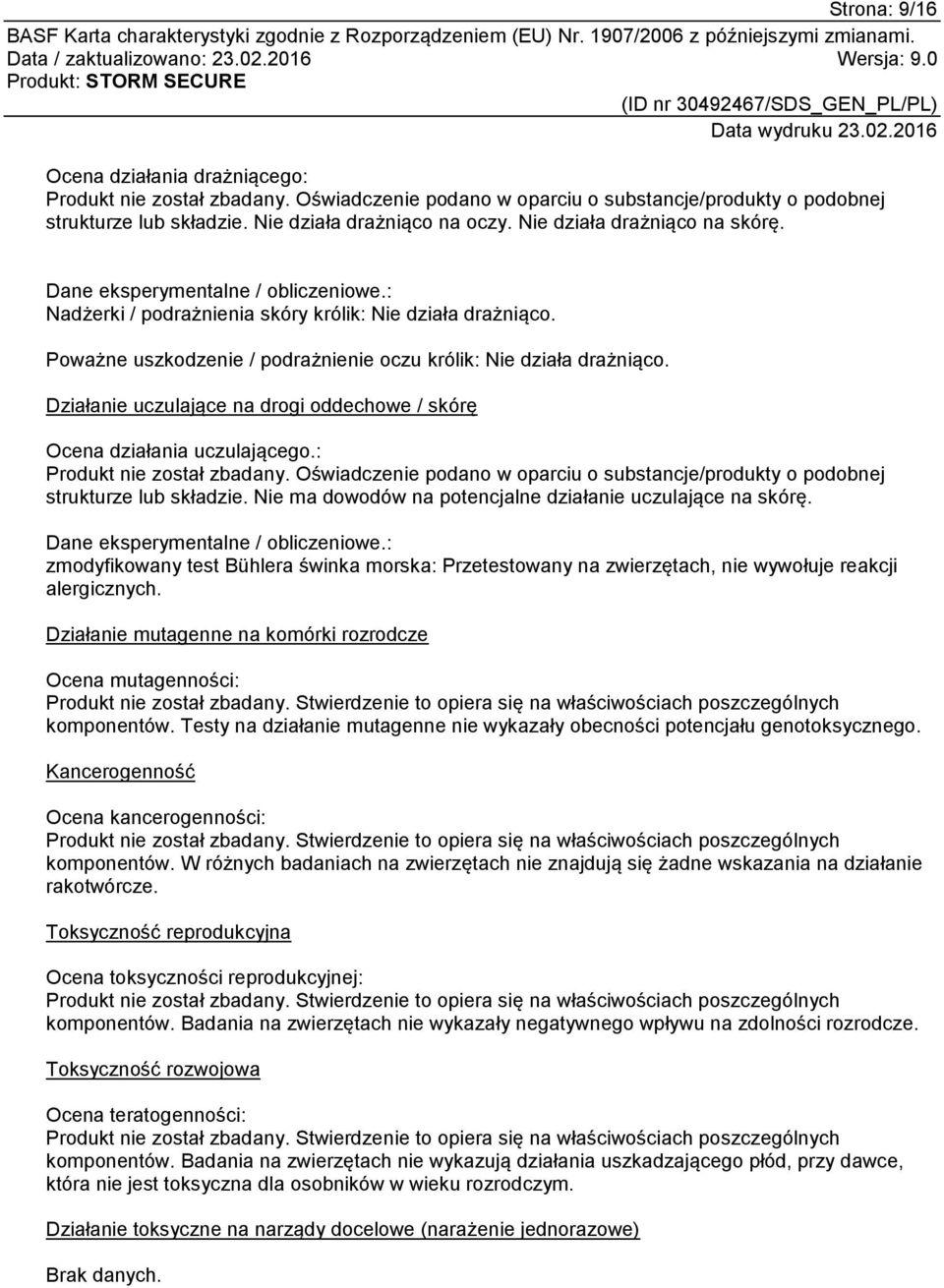 Działanie uczulające na drogi oddechowe / skórę Ocena działania uczulającego.: Produkt nie został zbadany. Oświadczenie podano w oparciu o substancje/produkty o podobnej strukturze lub składzie.