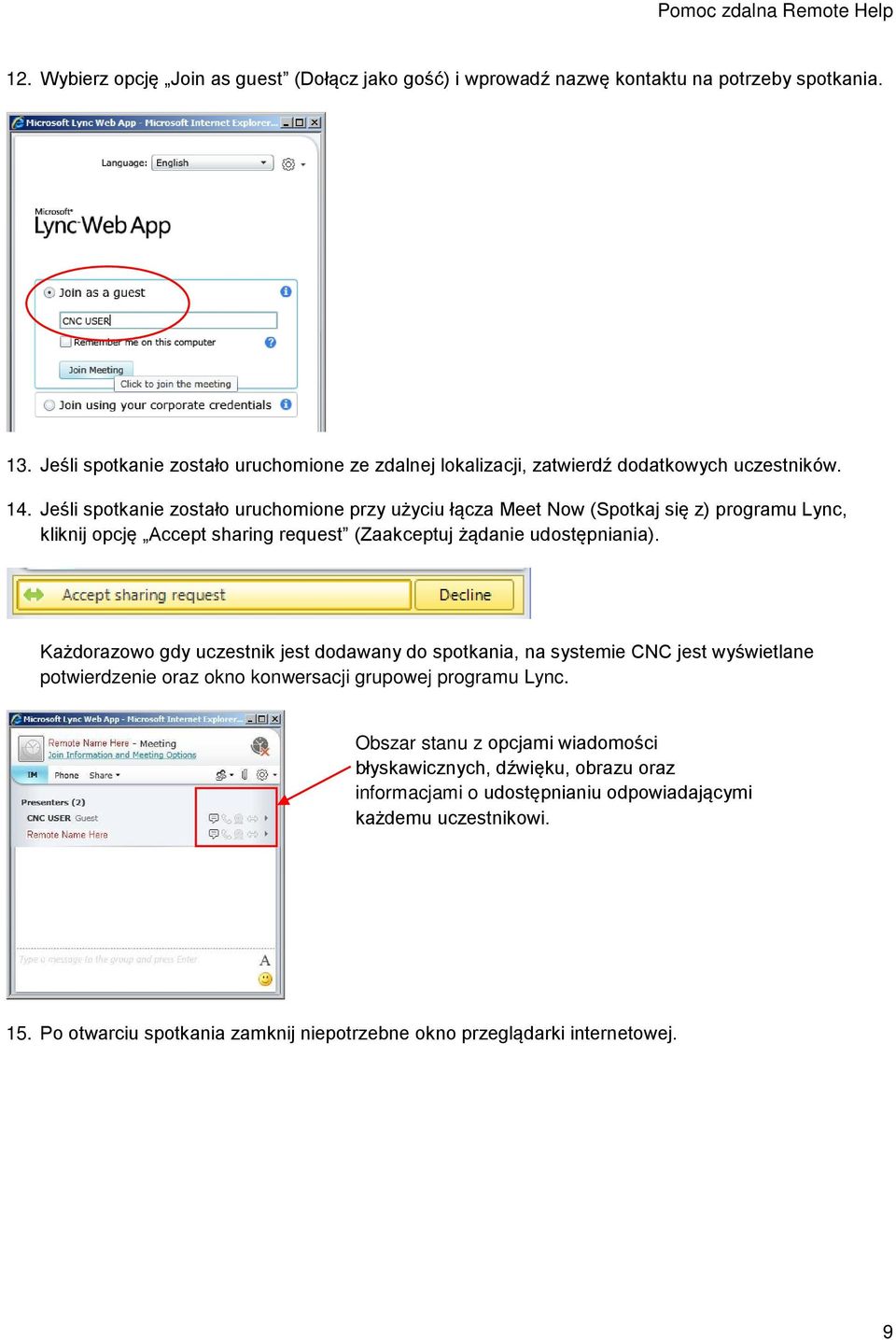 Jeśli spotkanie zostało uruchomione przy użyciu łącza Meet Now (Spotkaj się z) programu Lync, kliknij opcję Accept sharing request (Zaakceptuj żądanie udostępniania).