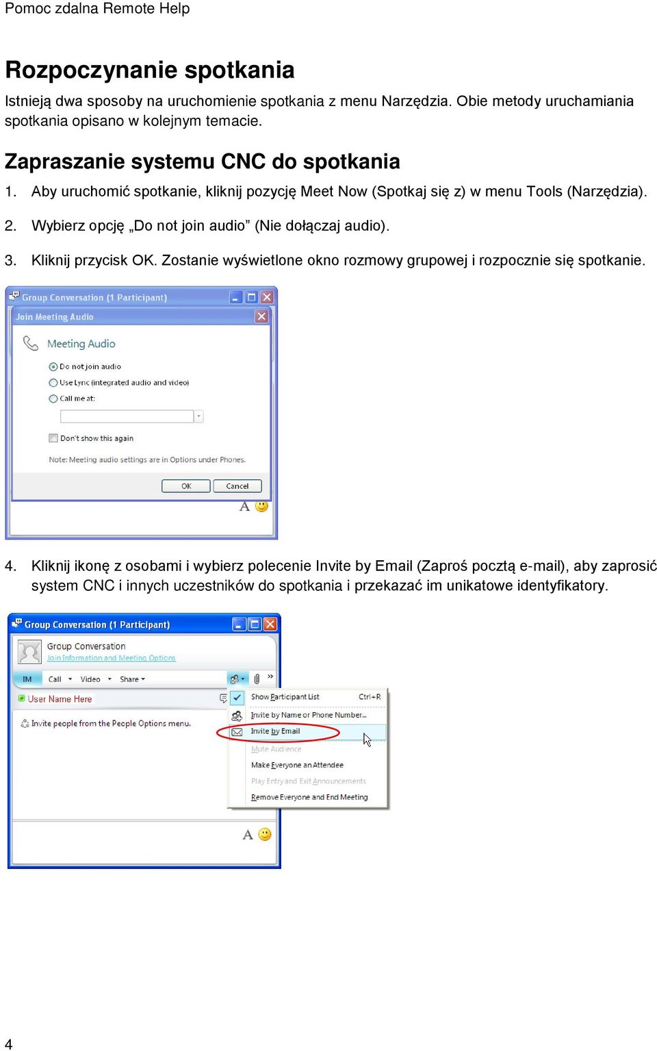 Wybierz opcję Do not join audio (Nie dołączaj audio). 3. Kliknij przycisk OK. Zostanie wyświetlone okno rozmowy grupowej i rozpocznie się spotkanie. 4.