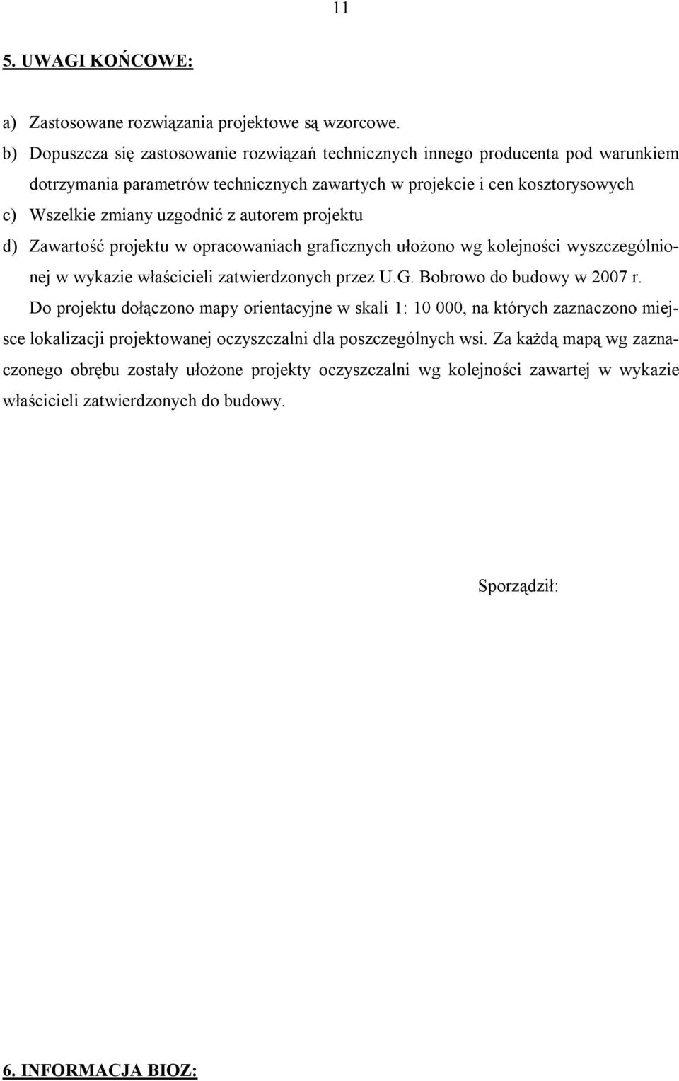 autorem projektu d) Zawartość projektu w opracowaniach graficznych ułożono wg kolejności wyszczególnionej w wykazie właścicieli zatwierdzonych przez U.G. Bobrowo do budowy w 2007 r.