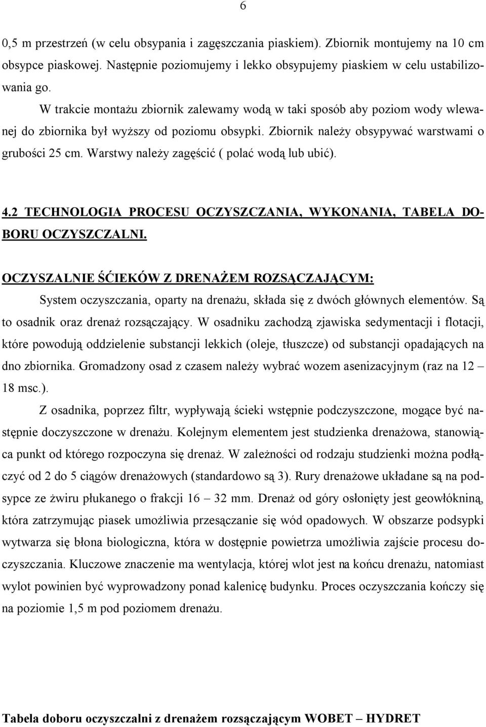 Warstwy należy zagęścić ( polać wodą lub ubić). 4.2 TECHNOLOGIA PROCESU OCZYSZCZANIA, WYKONANIA, TABELA DO- BORU OCZYSZCZALNI.