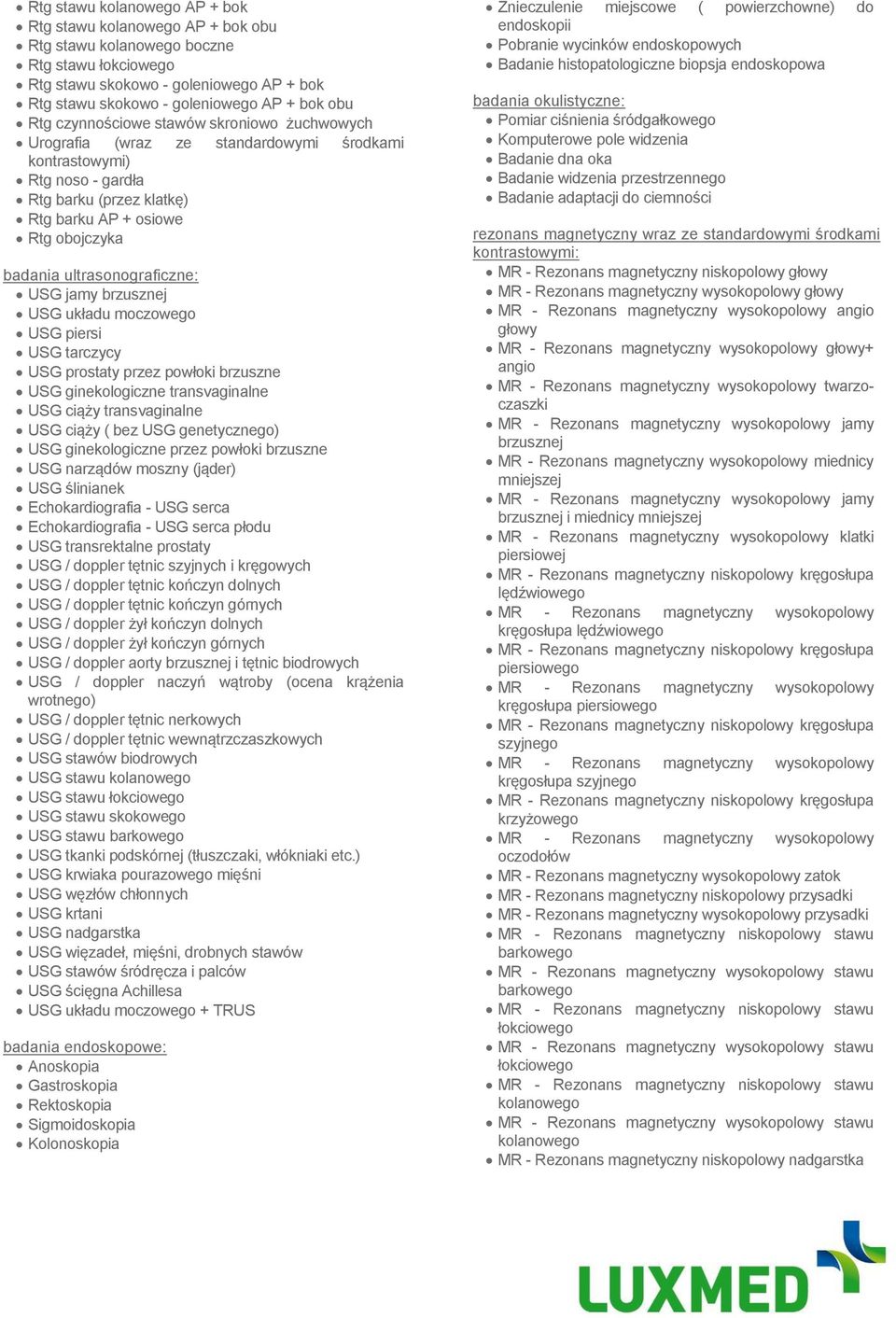 ultrasonograficzne: USG jamy brzusznej USG układu moczowego USG piersi USG tarczycy USG prostaty przez powłoki brzuszne USG ginekologiczne transvaginalne USG ciąży transvaginalne USG ciąży ( bez USG