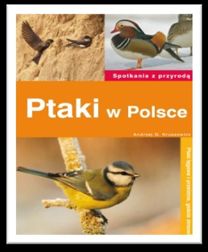 1. MŁODY ORNITOLOG. ENCYKLOPEDIA DLA CAŁEJ RODZINY Andrzej G. Kruszewicz Znakomita, ciekawa książka dla dzieci, młodzieży i dorosłych, czyli dla całej rodziny.