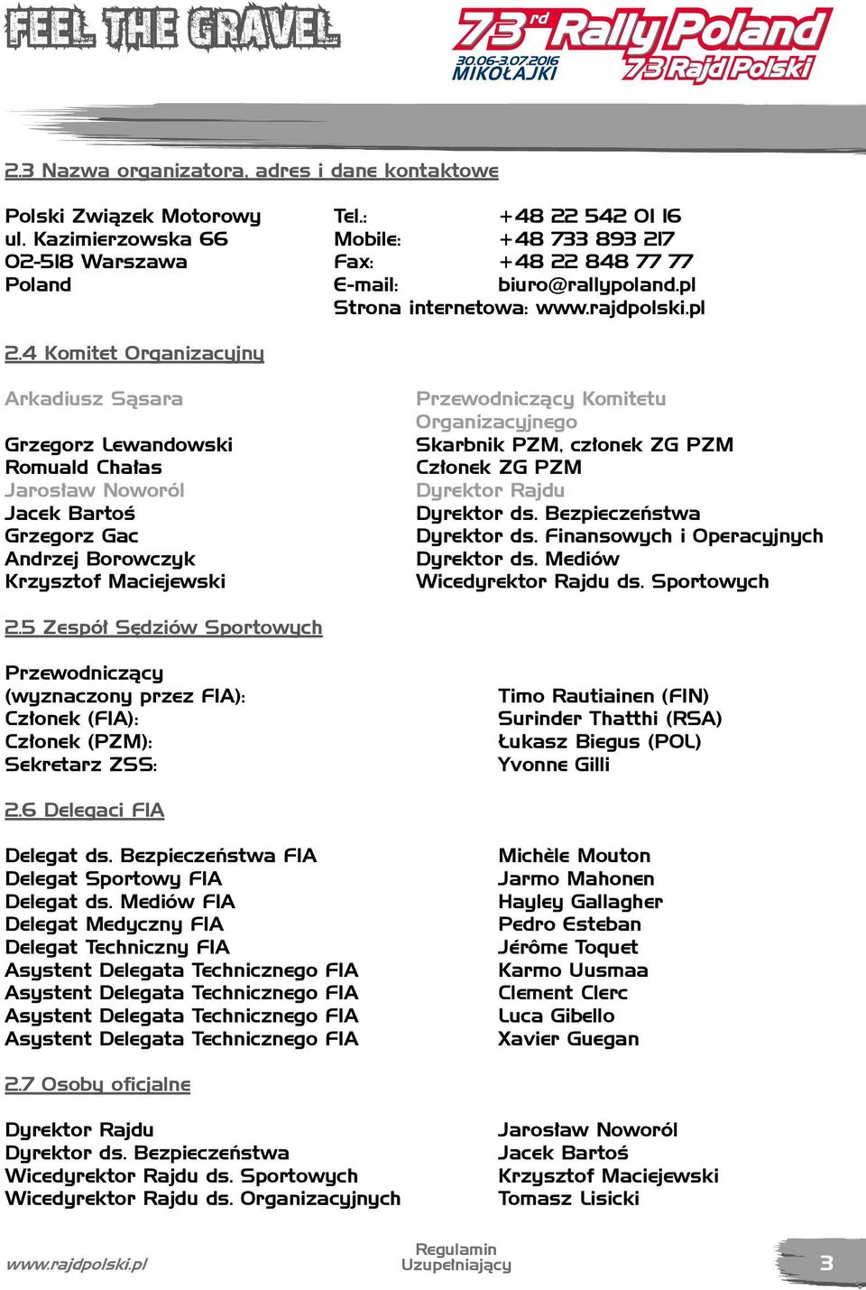 4 Komitet Organizacyjny Arkadiusz Sąsara Grzegorz Lewandowski Romuald Chałas Jarosław Noworól Jacek Bartoś Grzegorz Gac Andrzej Borowczyk Krzysztof Maciejewski Przewodniczący Komitetu Organizacyjnego