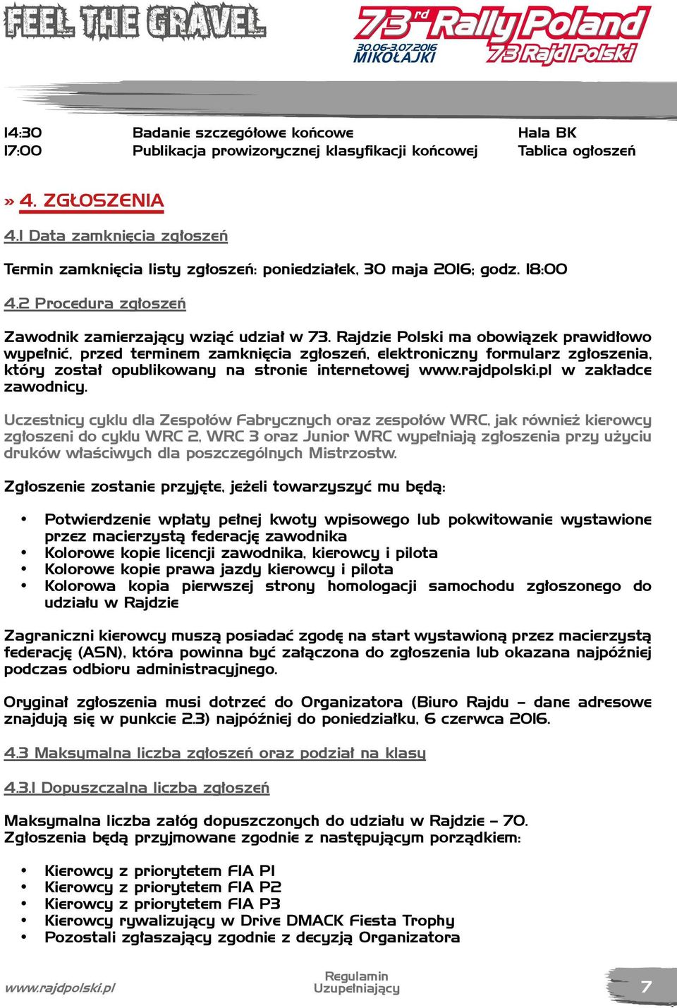 Rajdzie Polski ma obowiązek prawidłowo wypełnić, przed terminem zamknięcia zgłoszeń, elektroniczny formularz zgłoszenia, który został opublikowany na stronie internetowej www.rajdpolski.