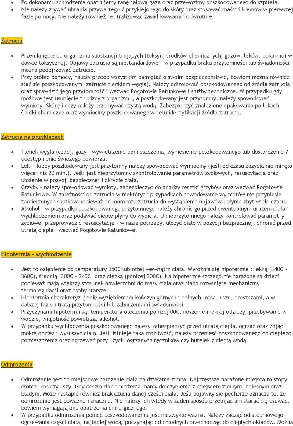 Zatrucia Przeniknięcie do organizmu substancji trujących (toksyn, środków chemicznych, gazów, leków, pokarmu) w dawce toksycznej.