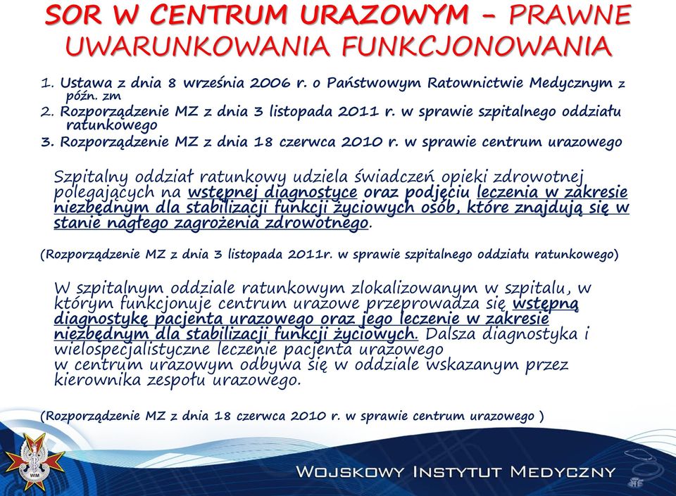 w sprawie centrum urazowego Szpitalny oddział ratunkowy udziela świadczeń opieki zdrowotnej polegających na wstępnej diagnostyce oraz podjęciu leczenia w zakresie niezbędnym dla stabilizacji funkcji