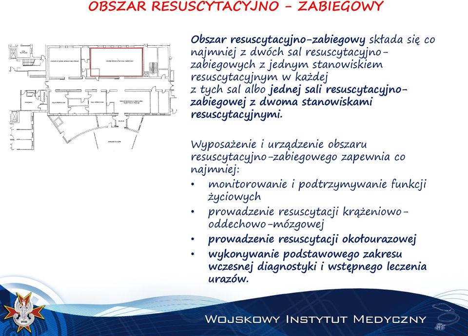 Wyposażenie i urządzenie obszaru resuscytacyjno-zabiegowego zapewnia co najmniej: monitorowanie i podtrzymywanie funkcji życiowych prowadzenie