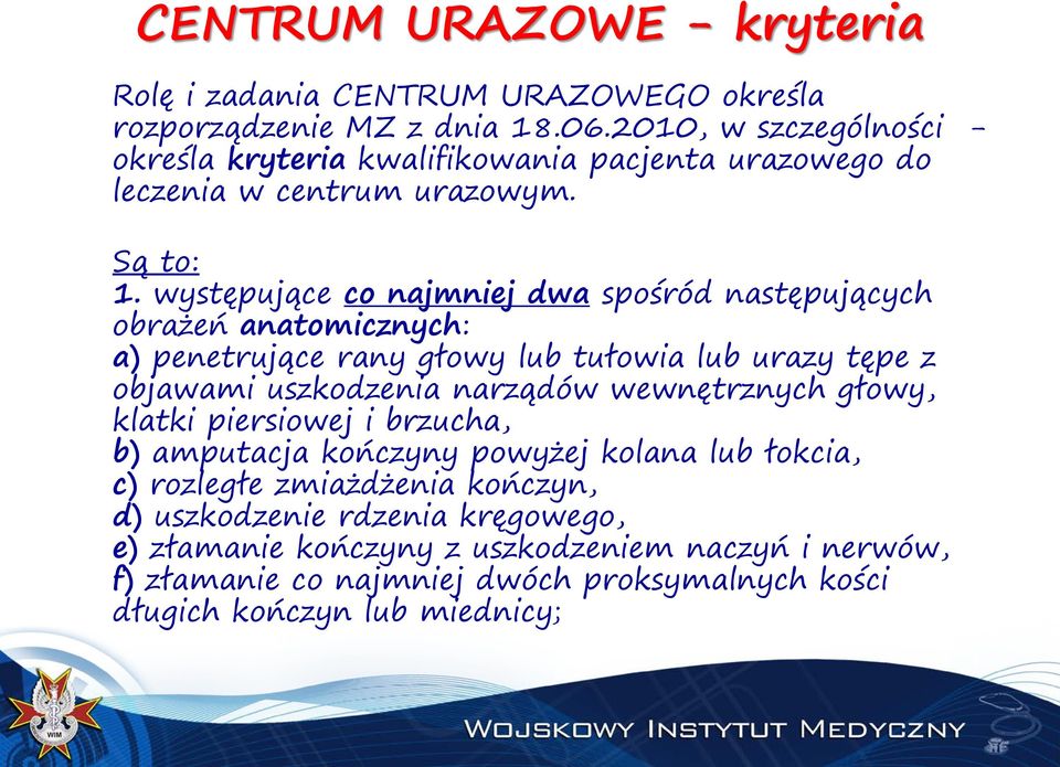 występujące co najmniej dwa spośród następujących obrażeń anatomicznych: a) penetrujące rany głowy lub tułowia lub urazy tępe z objawami uszkodzenia narządów