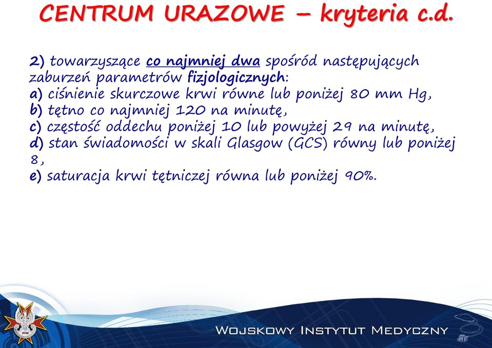 ciśnienie skurczowe krwi równe lub poniżej 80 mm Hg, b) tętno co najmniej 120 na minutę, c)