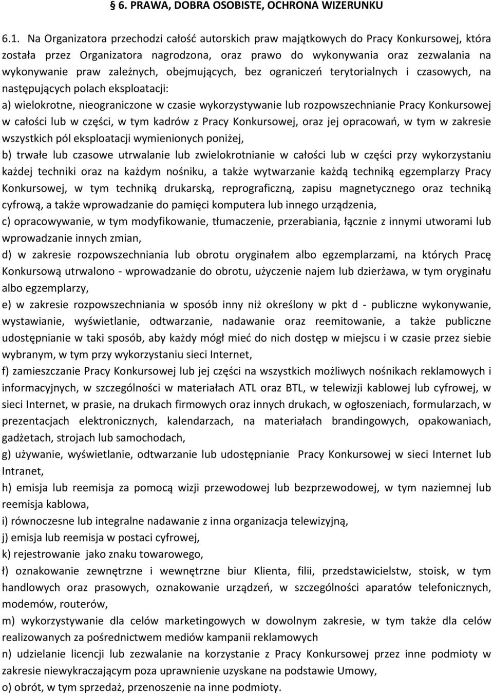 zależnych, obejmujących, bez ograniczeń terytorialnych i czasowych, na następujących polach eksploatacji: a) wielokrotne, nieograniczone w czasie wykorzystywanie lub rozpowszechnianie Pracy