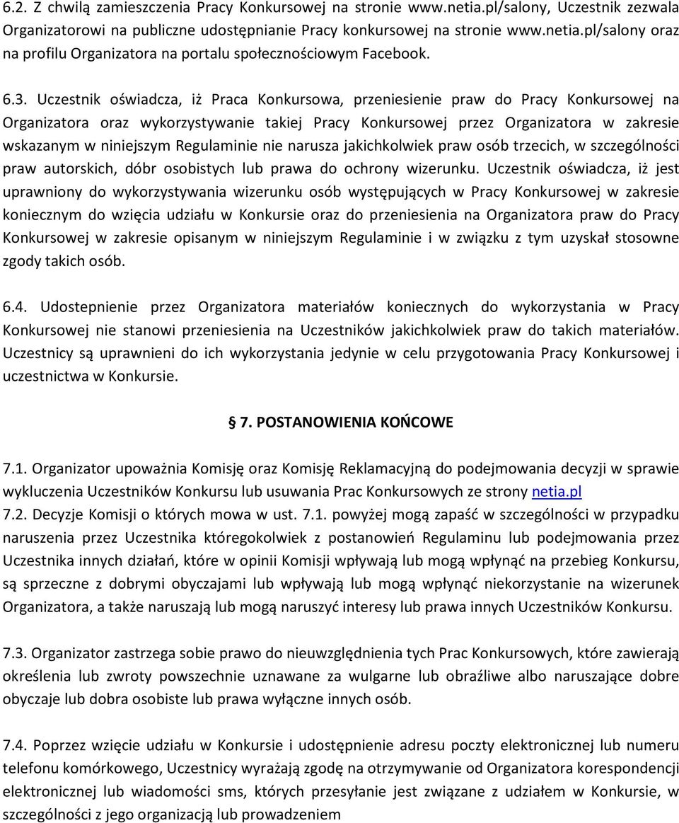 niniejszym Regulaminie nie narusza jakichkolwiek praw osób trzecich, w szczególności praw autorskich, dóbr osobistych lub prawa do ochrony wizerunku.