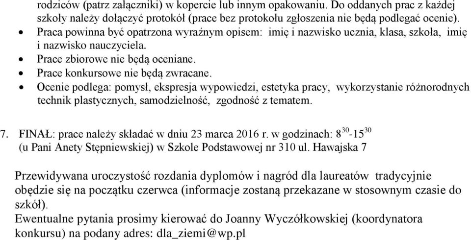 Ocenie podlega: pomysł, ekspresja wypowiedzi, estetyka pracy, wykorzystanie różnorodnych technik plastycznych, samodzielność, zgodność z tematem. 7. FINAŁ: prace należy składać w dniu 23 marca 2016 r.